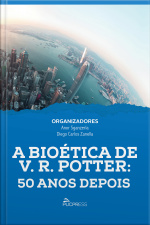 A Bioética De V. R. Potter: 50 Anos Depois