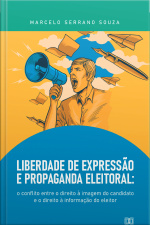 Liberdade De Expressão E Propaganda Eleitoral: O Conflito Entre O Direito À Imagem Do Candidato E O Direito À Informação Do Eleitor
