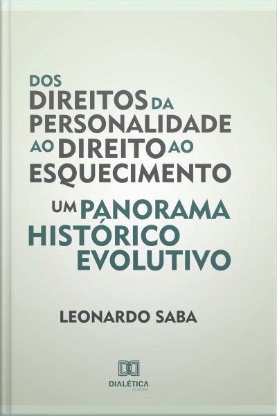 Dos Direitos Da Personalidade Ao Direito Ao Esquecimento: Um Panorama Histórico Evolutivo