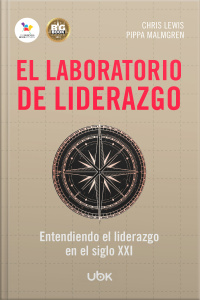 El laboratorio de liderazgo: Cómo ser un líder en el siglo XXI
