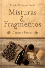 Misturas  Fragmentos: Contos E Poesias