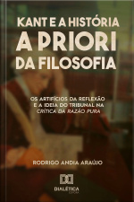 Kant E A História A Priori Da Filosofia: Os Artifícios Da Reflexão E A Ideia Do Tribunal Na Crítica Da Razão Pura