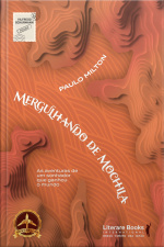 Mergulhando De Mochila: As Aventuras De Um Sonhador Que Ganhou O Mundo
