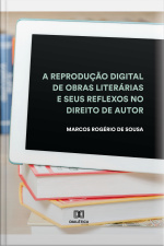 A Reprodução Digital De Obras Literárias E Seus Reflexos No Direito De Autor