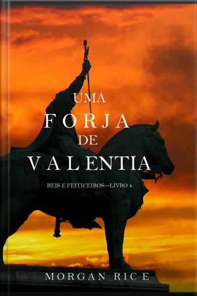 Uma Forja De Valentia (reis E Feiticeiros – Livro 4)