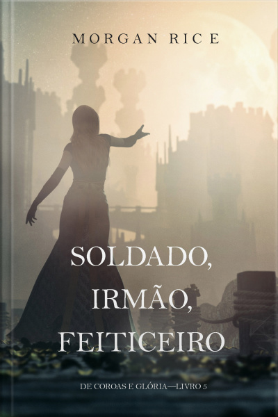 Soldado, Irmão, Feiticeiro (de Coroas E Glória—livro 5)