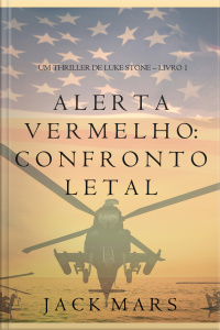 Alerta Vermelho: Confronto Letal (um Thriller De Luke Stone – Livro #1)