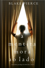 A Mentira Mora Ao Lado (um Mistério Psicológico De Chloe Fine – Livro 2)