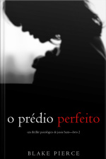 O Prédio Perfeito (um Thriller Psicológico De Jessie Hunt—livro 2)