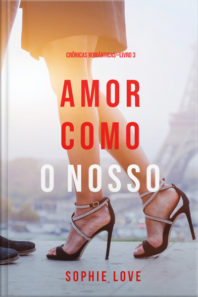 Amor Como O Nosso (crônicas Românticas—livro 3)