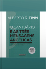O Santuário E As Três Mensagens Angélicas: Fatores Integrativos No Desenvolvimento Das Doutrinas Adventistas