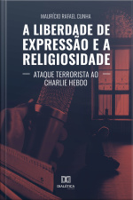 A Liberdade De Expressão E A Religiosidade: Ataque Terrorista Ao Charlie Hebdo