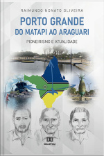 Porto Grande – Do Matapi Ao Araguari: Pioneirismo E Atualidade