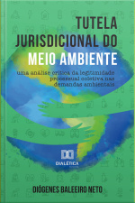 Tutela Jurisdicional Do Meio Ambiente: Uma Análise Crítica Da Legitimidade Processual Coletiva Nas Demandas Ambientais