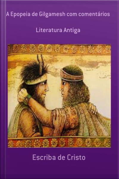 A Epopéia De Gilgamesh Com Comentários