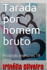 Tarada Por Homem Bruto Erótico Bem Vendido!: Conto Erótico Arrepiante!