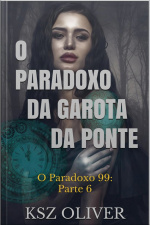 Paradoxo Da Garota Da Ponte: Série O Paradoxo 99: Episódio 6