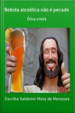 Bebida Alcoólica Não É Pecado: Ética