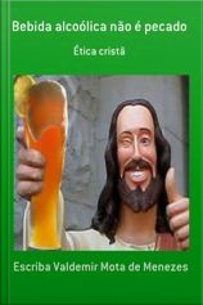 Bebida Alcoólica Não É Pecado: Ética