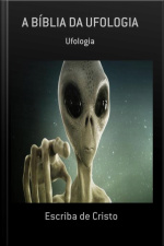 A Bíblia Da Ufologia: Ufologia