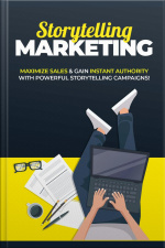 Storytelling Marketing: Maximize Sales amp Gain Instant Authority With Powerful Storytelling Campaigns!
