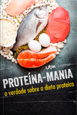 Proteína-Mania. A verdade sobre a dieta proteica
