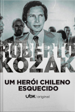 Roberto Kozak - Um Herói Chileno Esquecido
