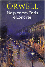 Na Pior Em Paris E Londres - Orwell