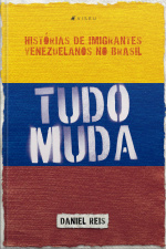 Tudo Muda: Histórias De Imigrantes Venezuelanos No Brasil