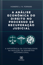 A Análise Econômica Do Direito No Processo De Recuperação Judicial: A Importância Da Contabilidade Na Redução Da Assimetria Informacional