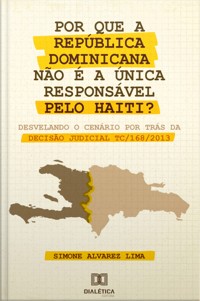Por Que A República Dominicana Não É A Única Responsável Pelo Haiti?: Desvelando O Cenário Por Trás Da Decisão Judicial Tc/168/2013