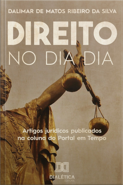 Direito No Dia A Dia: Artigos Jurídicos Publicados Na Coluna Do Portal Em Tempo ( 2019-2020)