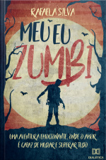 Meu Eu Zumbi: Uma Aventura Emocionante, Onde O Amor É Capaz De Mudar E Superar Tudo