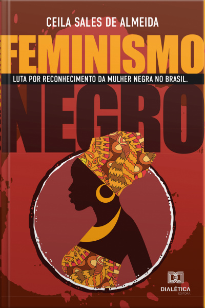 Feminismo Negro: Luta Por Reconhecimento Da Mulher Negra No Brasil
