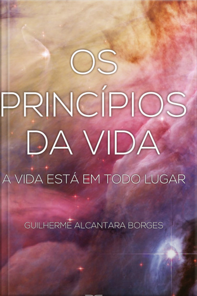 Os Princípios Da Vida: A Vida Está Em Todo Lugar