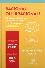 Racional Ou Irracional?: 10 Ideias Valiosas Do Pensamento Antigo Para O Sucesso Nos Investimentos