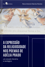 A Expressão Da Religiosidade Nos Poemas De Adélia Prado: Um Estudo Literário E Teológico