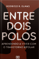 Entre Dois Polos: Aprendendo A Viver Com O Transtorno Bipolar