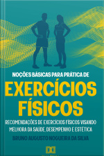 Noções Básicas Para Prática De Exercícios Físicos : Recomendações De Exercícios Físicos Visando Melhora Da Saúde, Desempenho E Estética