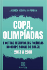 Copa, Olimpíadas E Outras Festividades Políticas No Corpo Social Do Brasil: 2013 A 2018