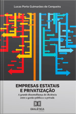 Empresas Estatais E Privatização: A Grande Dissemelhança De Eficiência Entre A Gestão Pública E A Privada