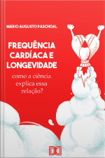 Frequência Cardíaca E Longevidade: Como A Ciência Explica Essa Relação?