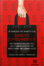 A Sanção No Âmbito Do Direito Consumerista: Há Ressocialização Do Fornecedor No Mercado De Consumo?