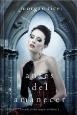 Antes Del Amanecer (la Caída De Los Vampiros — Libro 1)