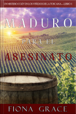 Maduro Para El Asesinato (un Misterio Cozy En Los Viñedos De La Toscana—libro 1)