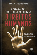 A Formação Dos Profissionais Do Direito Em Direitos Humanos: Uma Compreensão Sobre A Formação Em Direitos Humanos
