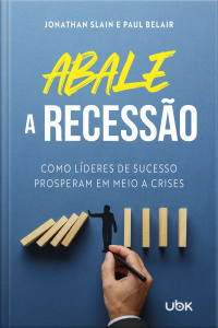 Abale a recessão! Como líderes de sucesso prosperam em meio a crises