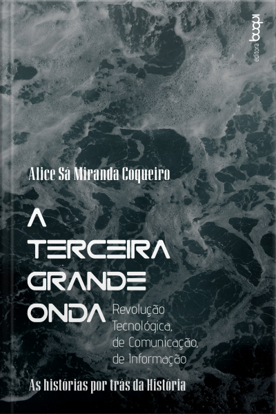 A Terceira Grande Onda : Revolução Tecnológica, De Comunicação, De Informação : As Histórias Por Trás Da História