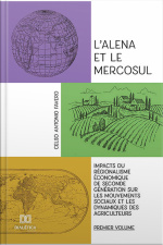 Lalena Et Le Mercosul - Volume 1: Impacts Du Régionalisme Économique De Seconde Génération Sur Les Mouvements Sociaux Et Les Dynamiques Des Agriculteurs