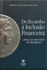 Do Escambo À Inclusão Financeira: A Evolução Dos Meios De Pagamento